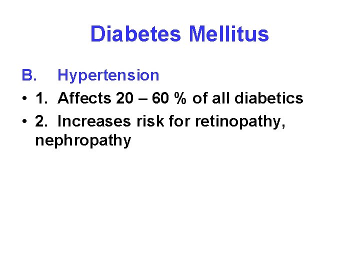 Diabetes Mellitus B. Hypertension • 1. Affects 20 – 60 % of all diabetics