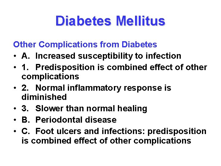 Diabetes Mellitus Other Complications from Diabetes • A. Increased susceptibility to infection • 1.