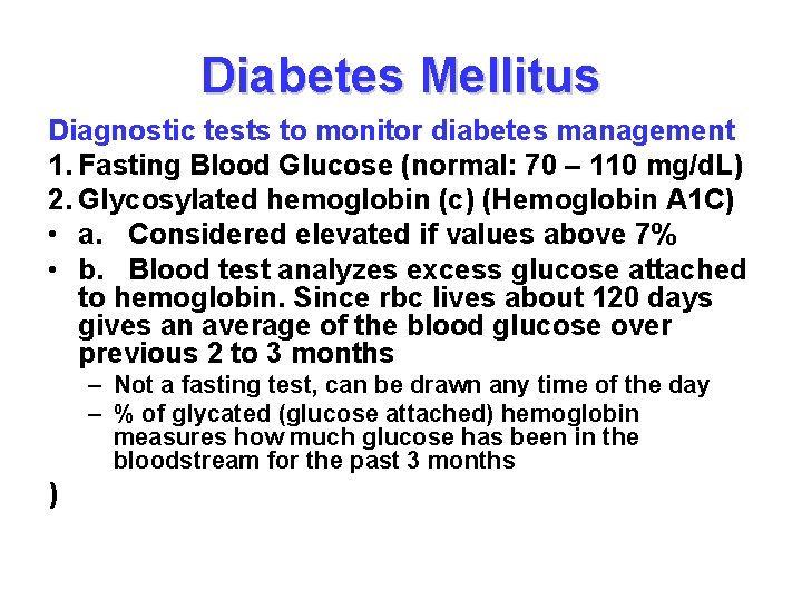 Diabetes Mellitus Diagnostic tests to monitor diabetes management 1. Fasting Blood Glucose (normal: 70