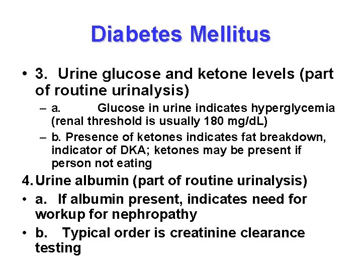 Diabetes Mellitus • 3. Urine glucose and ketone levels (part of routine urinalysis) –