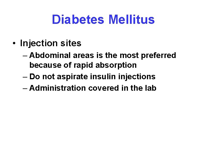 Diabetes Mellitus • Injection sites – Abdominal areas is the most preferred because of