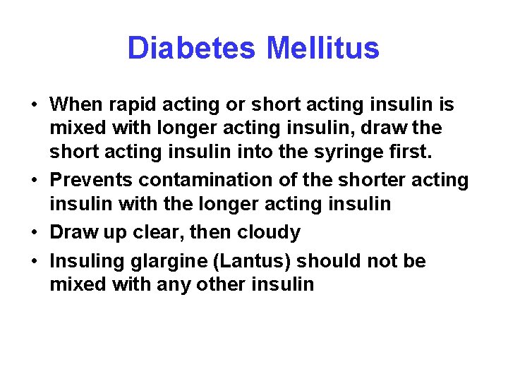 Diabetes Mellitus • When rapid acting or short acting insulin is mixed with longer