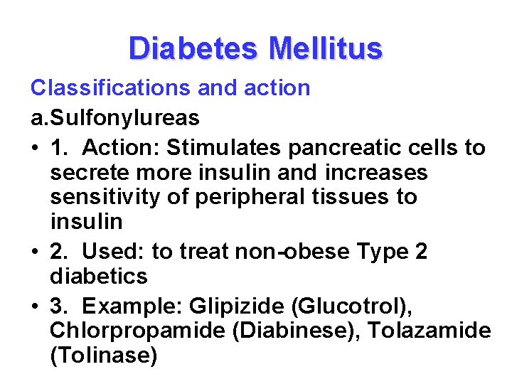 Diabetes Mellitus Classifications and action a. Sulfonylureas • 1. Action: Stimulates pancreatic cells to