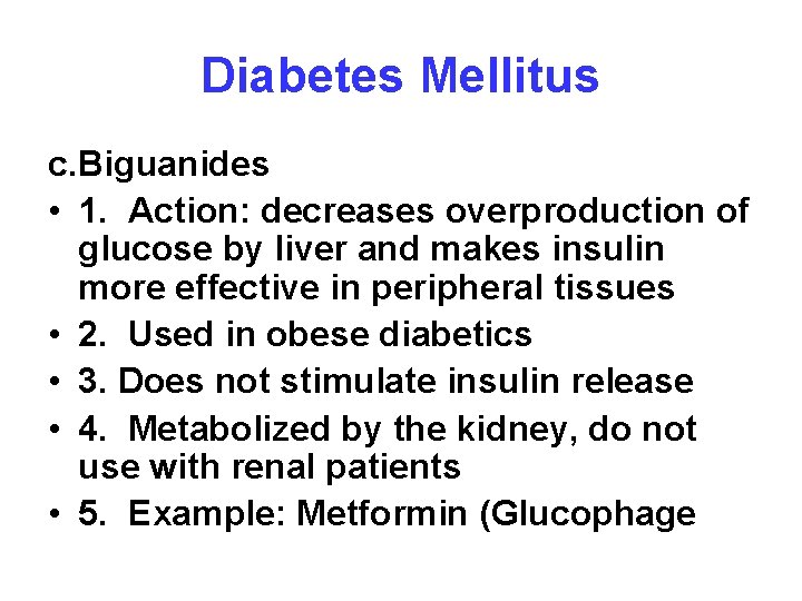 Diabetes Mellitus c. Biguanides • 1. Action: decreases overproduction of glucose by liver and