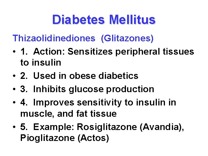 Diabetes Mellitus Thizaolidinediones (Glitazones) • 1. Action: Sensitizes peripheral tissues to insulin • 2.