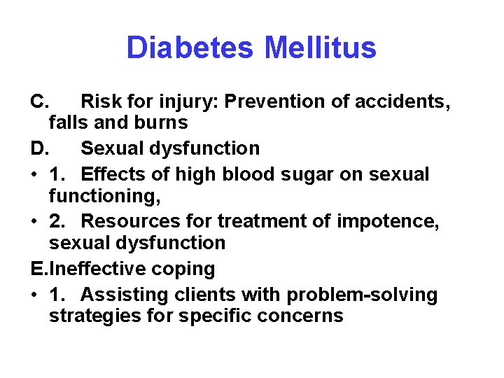 Diabetes Mellitus C. Risk for injury: Prevention of accidents, falls and burns D. Sexual
