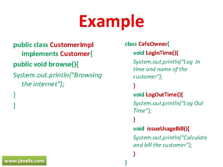 Example public class Customer. Impl implements Customer{ public void browse(){ System. out. println("Browsing the