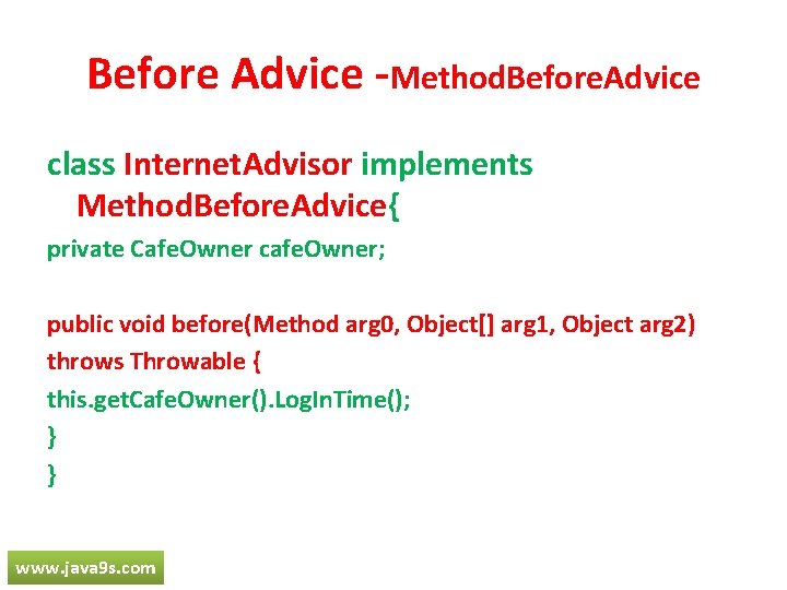 Before Advice -Method. Before. Advice class Internet. Advisor implements Method. Before. Advice{ private Cafe. Before Advice -Method. Before. Advice class Internet. Advisor implements Method. Before. Advice{ private Cafe.