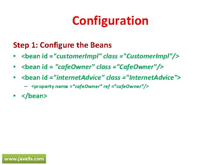 Configuration Step 1: Configure the Beans • <bean id ="customer. Impl" class ="Customer. Impl"/>