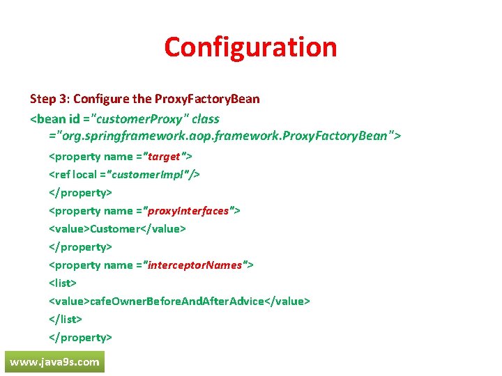 Configuration Step 3: Configure the Proxy. Factory. Bean <bean id ="customer. Proxy" class ="org. Configuration Step 3: Configure the Proxy. Factory. Bean <bean id ="customer. Proxy" class ="org.