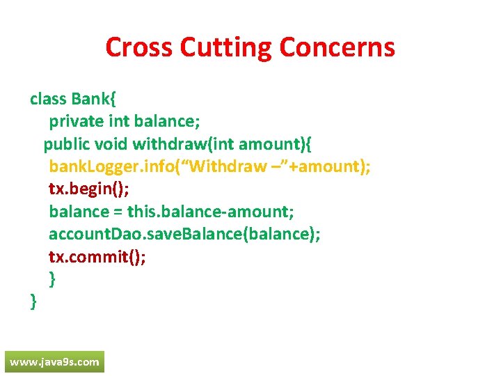 Cross Cutting Concerns class Bank{ private int balance; public void withdraw(int amount){ bank. Logger. Cross Cutting Concerns class Bank{ private int balance; public void withdraw(int amount){ bank. Logger.
