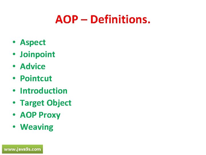 AOP – Definitions. • • Aspect Joinpoint Advice Pointcut Introduction Target Object AOP Proxy