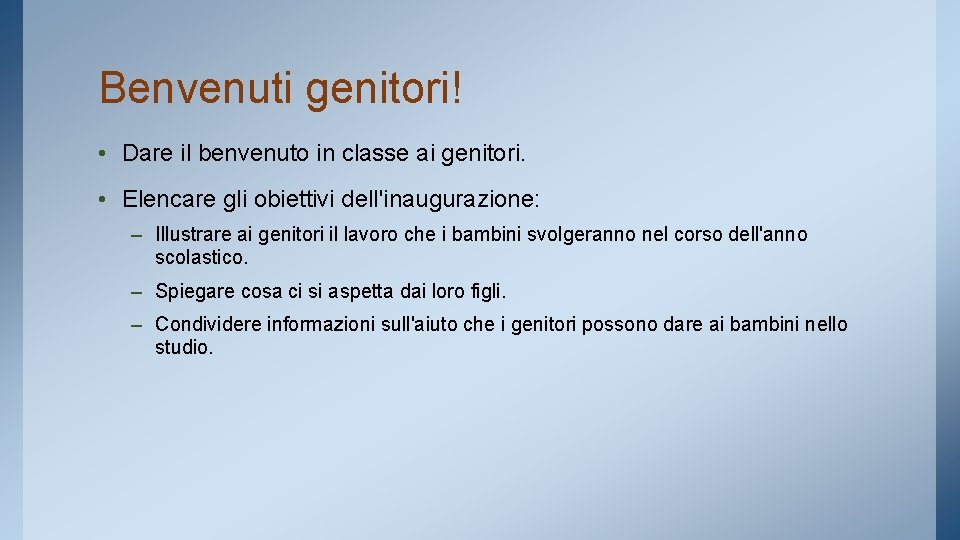 Benvenuti genitori! • Dare il benvenuto in classe ai genitori. • Elencare gli obiettivi