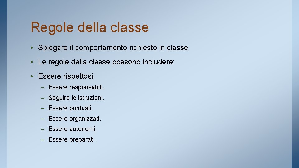 Regole della classe • Spiegare il comportamento richiesto in classe. • Le regole della