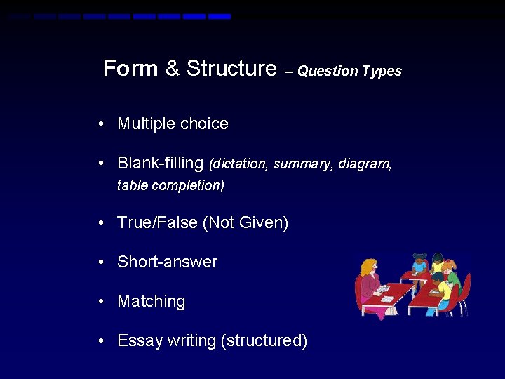 Form & Structure – Question Types • Multiple choice • Blank-filling (dictation, summary, diagram, Form & Structure – Question Types • Multiple choice • Blank-filling (dictation, summary, diagram,