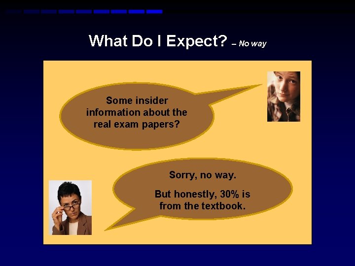 What Do I Expect? – No way Some insider information about the real exam What Do I Expect? – No way Some insider information about the real exam