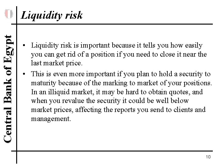 Central Bank of Egypt Liquidity risk • Liquidity risk is important because it tells