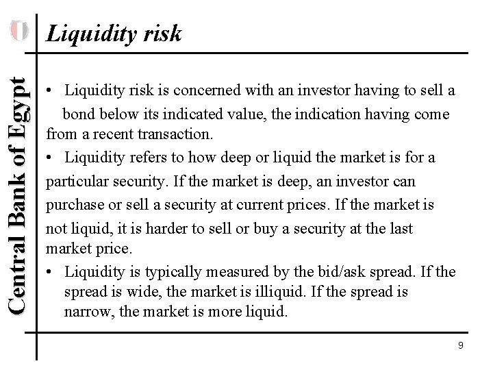 Central Bank of Egypt Liquidity risk • Liquidity risk is concerned with an investor