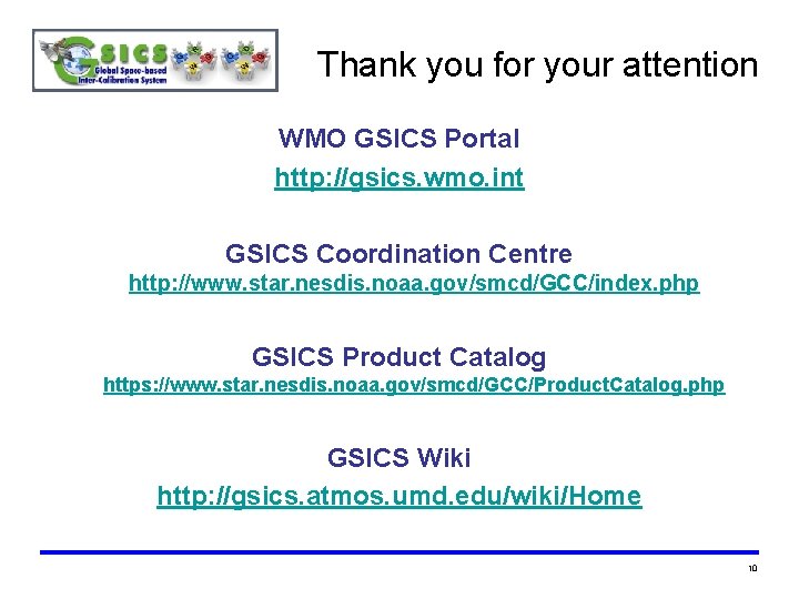 Thank you for your attention WMO GSICS Portal http: //gsics. wmo. int GSICS Coordination Thank you for your attention WMO GSICS Portal http: //gsics. wmo. int GSICS Coordination
