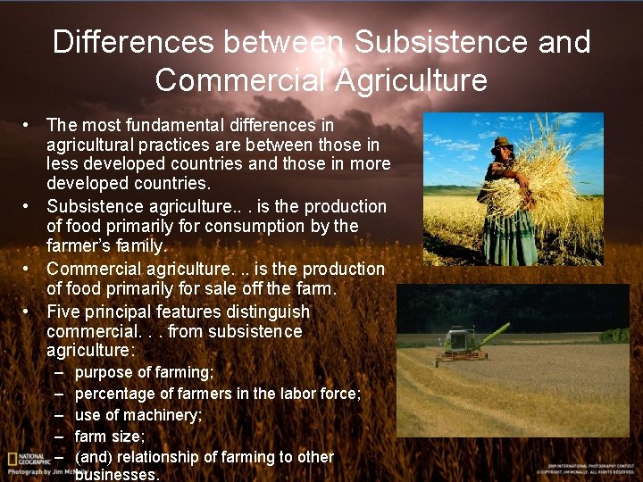 Differences between Subsistence and Commercial Agriculture • The most fundamental differences in agricultural practices