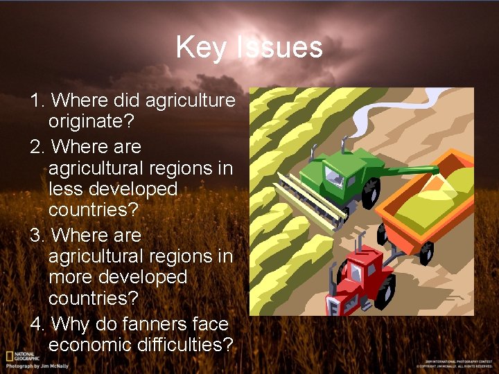 Key Issues 1. Where did agriculture originate? 2. Where agricultural regions in less developed