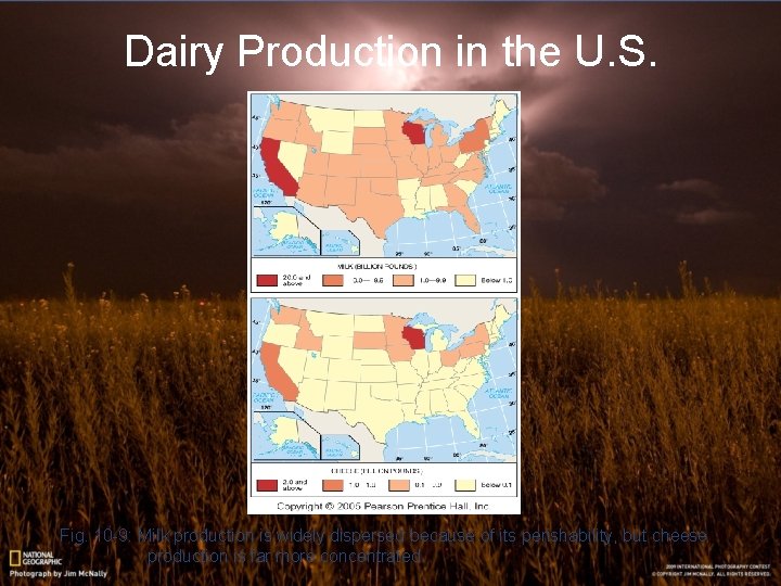 Dairy Production in the U. S. Fig. 10 -9: Milk production is widely dispersed