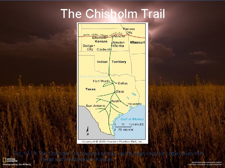 The Chisholm Trail Fig. 10 -11: The Chisholm Trail became famous as the main