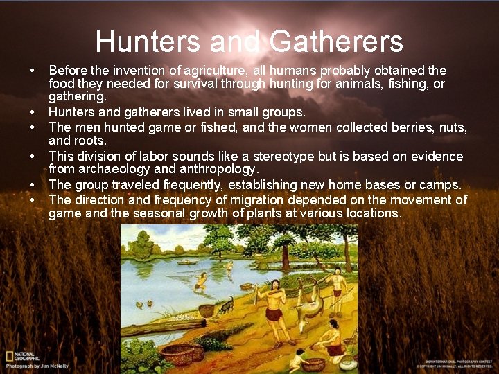 Hunters and Gatherers • • • Before the invention of agriculture, all humans probably