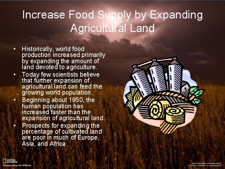 Increase Food Supply by Expanding Agricultural Land • Historically, world food production increased primarily