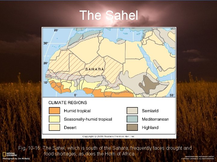 The Sahel Fig. 10 -16: The Sahel, which is south of the Sahara, frequently