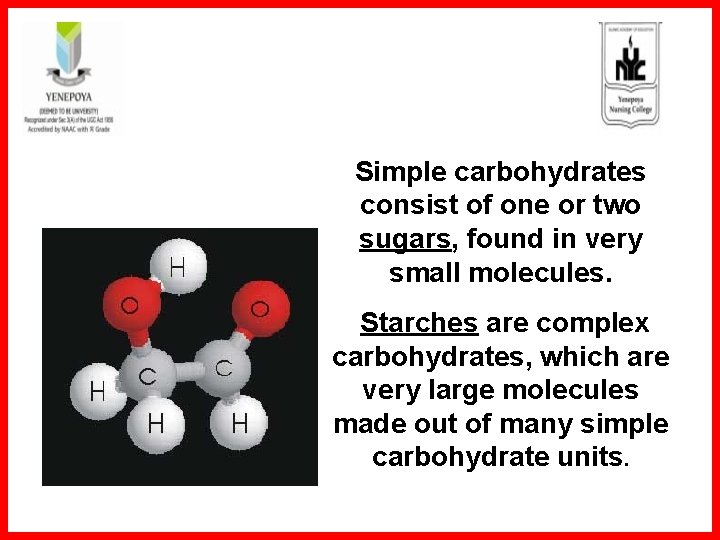 Simple carbohydrates consist of one or two sugars, found in very small molecules. Starches