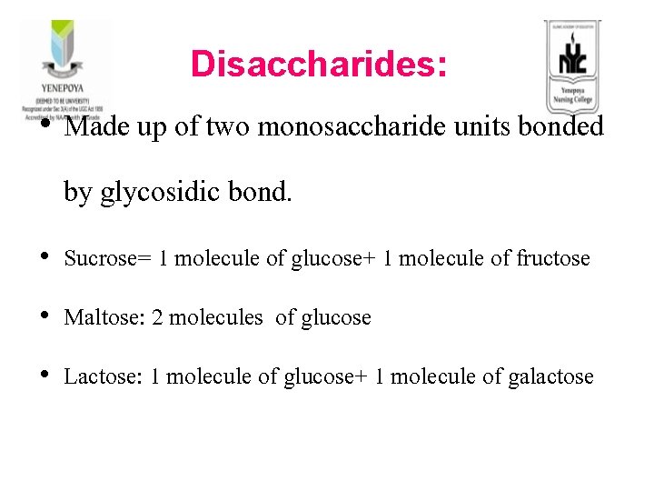  Disaccharides: • Made up of two monosaccharide units bonded by glycosidic bond. •