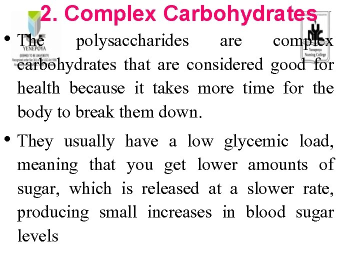 2. Complex Carbohydrates • The polysaccharides are complex carbohydrates that are considered good for