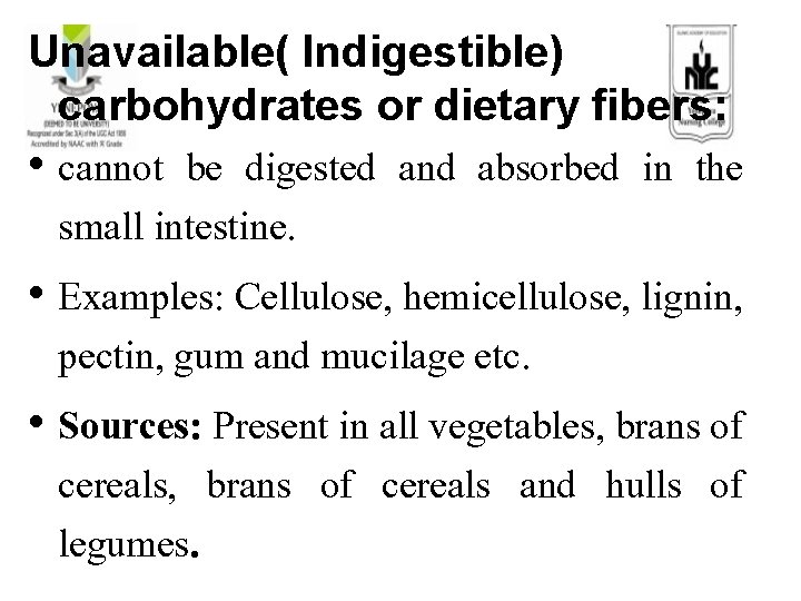 Unavailable( Indigestible) carbohydrates or dietary fibers: • cannot be digested and absorbed in the