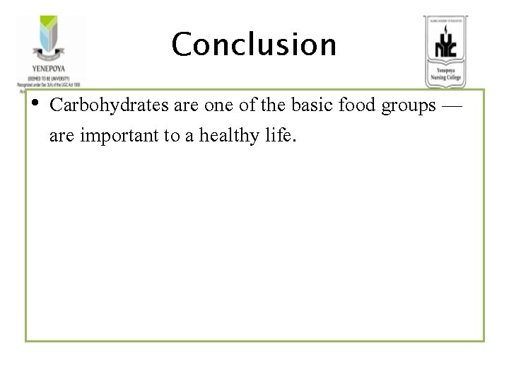 Conclusion • Carbohydrates are one of the basic food groups — are important to