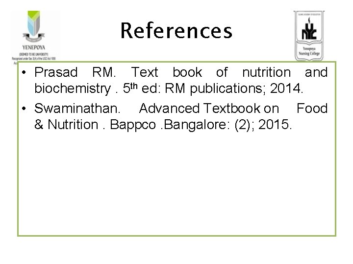 References • Prasad RM. Text book of nutrition and biochemistry. 5 th ed: RM