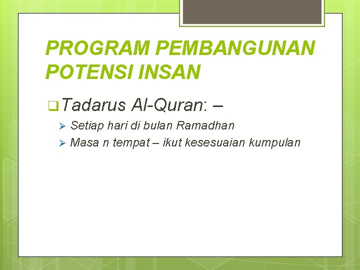 PROGRAM PEMBANGUNAN POTENSI INSAN q. Tadarus Al-Quran: – Setiap hari di bulan Ramadhan Ø