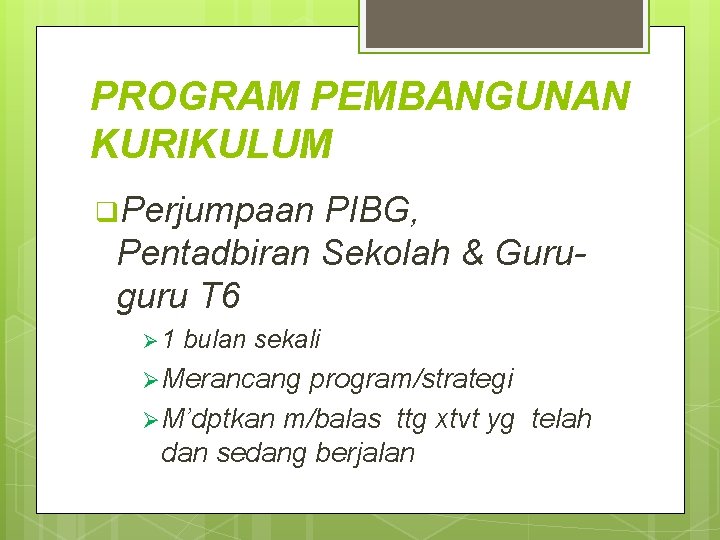 PROGRAM PEMBANGUNAN KURIKULUM q. Perjumpaan PIBG, Pentadbiran Sekolah & Guruguru T 6 Ø 1 PROGRAM PEMBANGUNAN KURIKULUM q. Perjumpaan PIBG, Pentadbiran Sekolah & Guruguru T 6 Ø 1