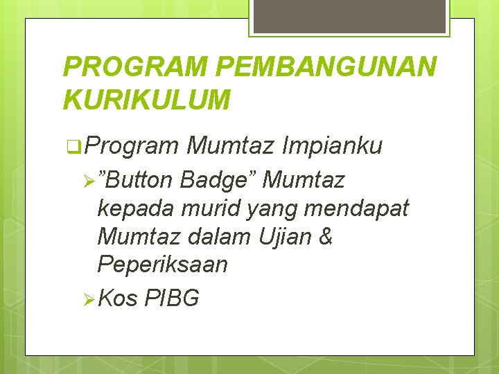 PROGRAM PEMBANGUNAN KURIKULUM q. Program Ø”Button Mumtaz Impianku Badge” Mumtaz kepada murid yang mendapat