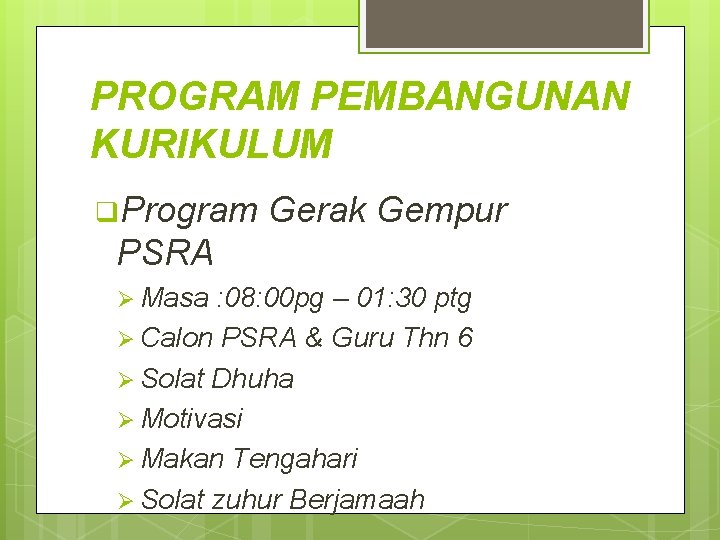 PROGRAM PEMBANGUNAN KURIKULUM q. Program Gerak Gempur PSRA Ø Masa : 08: 00 pg PROGRAM PEMBANGUNAN KURIKULUM q. Program Gerak Gempur PSRA Ø Masa : 08: 00 pg
