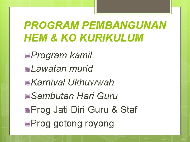 PROGRAM PEMBANGUNAN HEM & KO KURIKULUM Program kamil Lawatan murid Karnival Ukhuwwah Sambutan Hari PROGRAM PEMBANGUNAN HEM & KO KURIKULUM Program kamil Lawatan murid Karnival Ukhuwwah Sambutan Hari