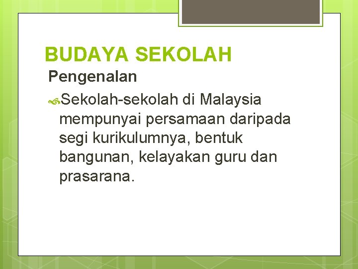 BUDAYA SEKOLAH Pengenalan Sekolah-sekolah di Malaysia mempunyai persamaan daripada segi kurikulumnya, bentuk bangunan, kelayakan BUDAYA SEKOLAH Pengenalan Sekolah-sekolah di Malaysia mempunyai persamaan daripada segi kurikulumnya, bentuk bangunan, kelayakan