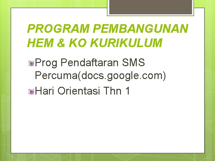 PROGRAM PEMBANGUNAN HEM & KO KURIKULUM Prog Pendaftaran SMS Percuma(docs. google. com) Hari Orientasi