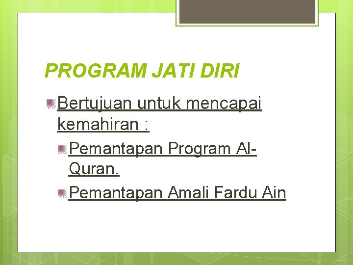 PROGRAM JATI DIRI Bertujuan untuk mencapai kemahiran : Pemantapan Program Al. Quran. Pemantapan Amali