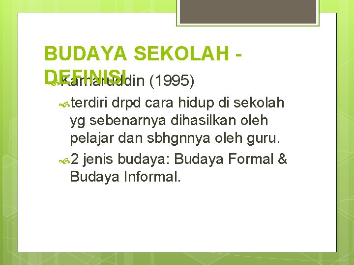 BUDAYA SEKOLAH DEFINISI Kamaruddin (1995) terdiri drpd cara hidup di sekolah yg sebenarnya dihasilkan