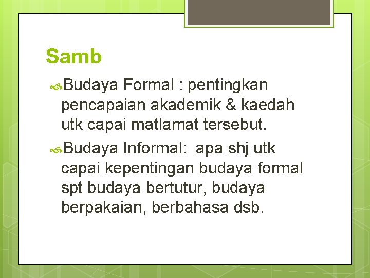 Samb Budaya Formal : pentingkan pencapaian akademik & kaedah utk capai matlamat tersebut. Budaya Samb Budaya Formal : pentingkan pencapaian akademik & kaedah utk capai matlamat tersebut. Budaya