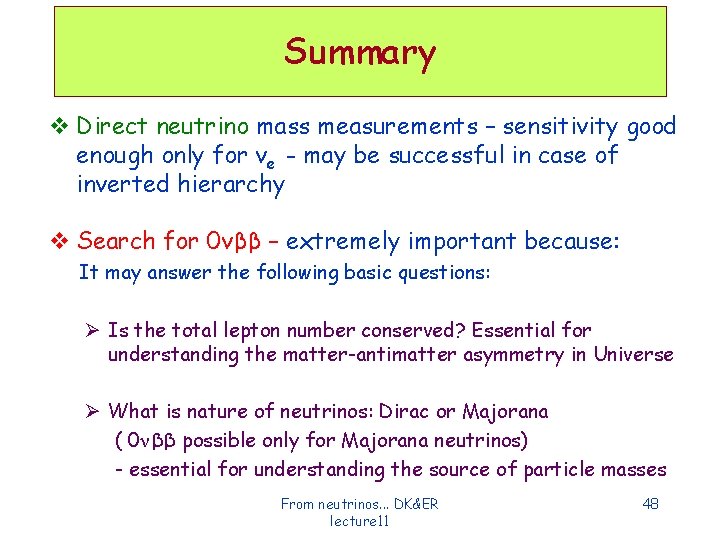 Summary v Direct neutrino mass measurements – sensitivity good enough only for νe - Summary v Direct neutrino mass measurements – sensitivity good enough only for νe -