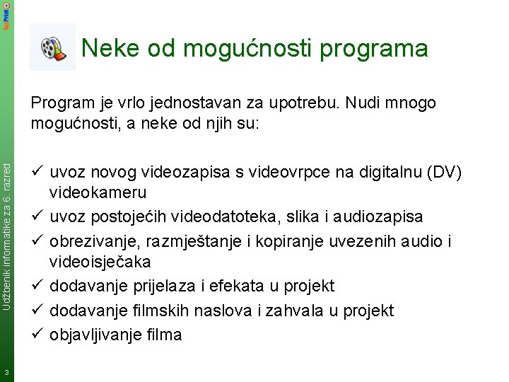 Neke od mogućnosti programa Udžbenik informatike za 6. razred Program je vrlo jednostavan za Neke od mogućnosti programa Udžbenik informatike za 6. razred Program je vrlo jednostavan za
