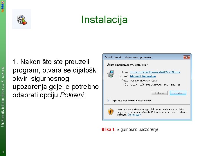 Udžbenik informatike za 6. razred Instalacija 1. Nakon što ste preuzeli program, otvara se Udžbenik informatike za 6. razred Instalacija 1. Nakon što ste preuzeli program, otvara se