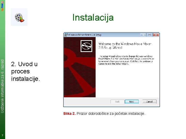 Udžbenik informatike za 6. razred Instalacija 7 2. Uvod u proces instalacije. Slika 2. Udžbenik informatike za 6. razred Instalacija 7 2. Uvod u proces instalacije. Slika 2.